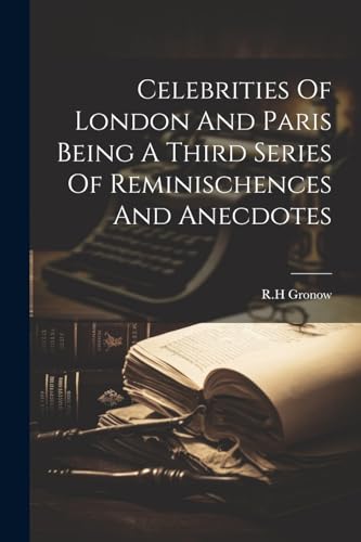 Gronow - Celebrities Of London And Paris Being A Third Series Of Remin