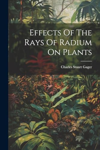 Gager - Effects Of The Rays Of Radium On Plants - New paperback or sof