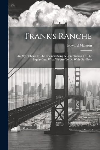 Marston - Frank's Ranche: Or, My Holiday In The Rockies: Being A Contr