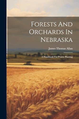 Allan - Forests And Orchards In Nebraska: A Handbook For Prairie Plant