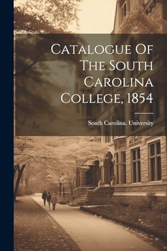 South Carolina. Univ - Catalogue Of The South Carolina College, 1854 -