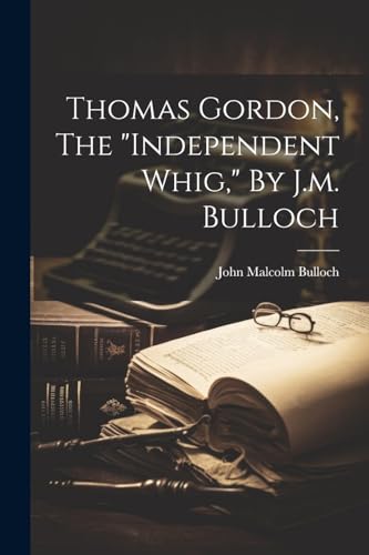 Malcolm - Thomas Gordon, The "independent Whig," By J.m. - New paperba