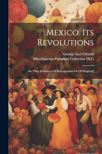 Churc - Mexico. Its Revolutions: Are They Evidences Of Retrogression O