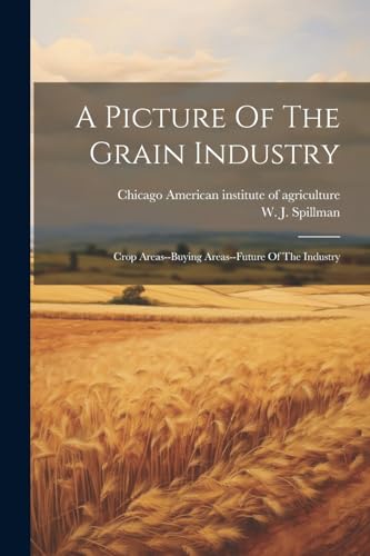 Spillman - A Picture Of The Grain Industry; Crop Areas--buying Areas--