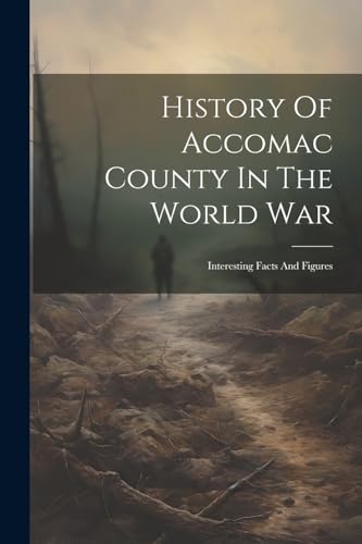 Anonymous - History Of Accomac County In The World War; Interesting Fa