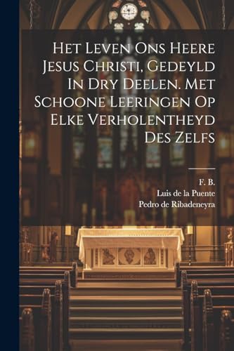Pedro de Ribadeneyra - Het Leven Ons Heere Jesus Christi, Gedeyld In D