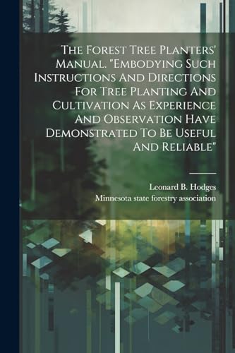 Hodges - Forest Tree Planters' Manual. "embodying Such Instructions An