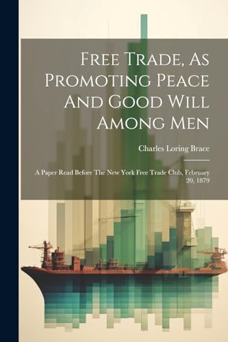 Brac - Free Trade, As Promoting Peace And Good Will Among Men: A Paper