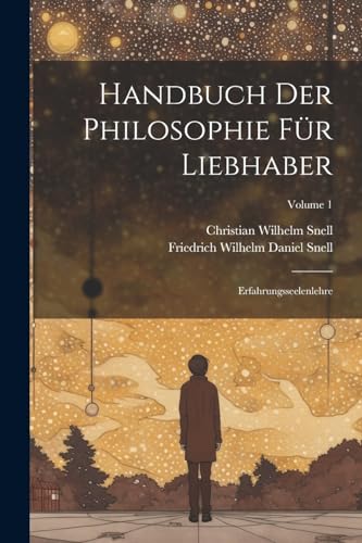 Snell - Handbuch Der Philosophie F?r Liebhaber: Erfahrungsseelenlehre;
