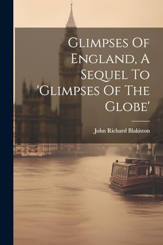 Blakiston - Glimpses Of England, A Sequel To 'glimpses Of The Globe' -