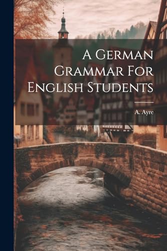 Ayr - A German Grammar For English Students - New paperback or softbac