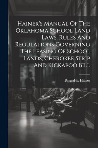 Hainer - 's Manual Of The Oklahoma School Land Laws, Rules And Regulat