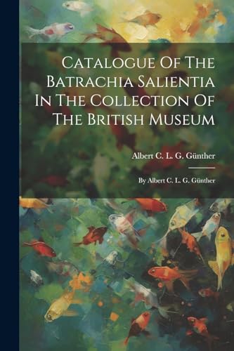 Albert C. L. G. G?nt - Catalogue Of The Batrachia Salientia In The Col
