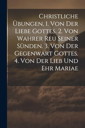 Anonymous - Christliche ?bungen, 1. Von Der Liebe Gottes. 2. Von Wahre