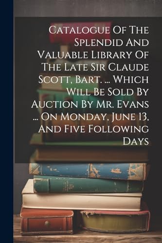 Anonymous - Catalogue Of The Splendid And Valuable Library Of The Late