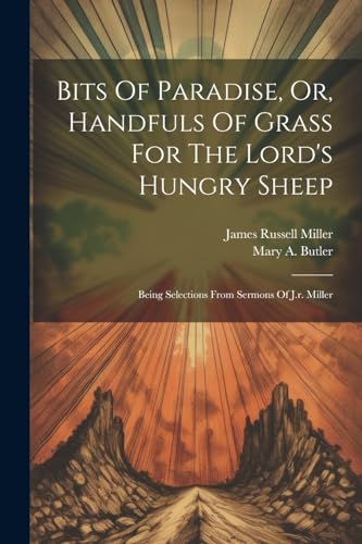 Miller - Bits Of Paradise, Or, Handfuls Of Grass For The Lord's Hungry