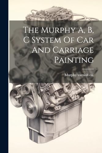 Murphy varnish co. [ - Murphy A, B, C System Of Car And Carriage Paint
