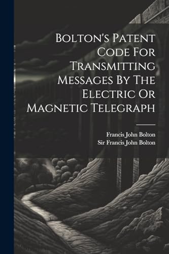 Sir Francis John Bol - Bolton's Patent Code For Transmitting Messages