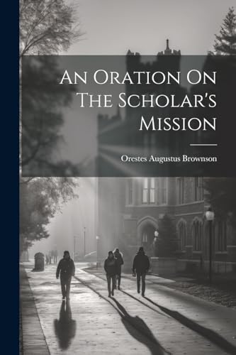 Brownson - An Oration On The Scholar's Mission - New paperback or soft