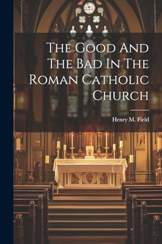 Field - Good And The Bad In The Roman Catholic Church - New paperback