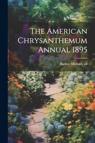 Barker - American Chrysanthemum Annual 1895 - New paperback or softbac