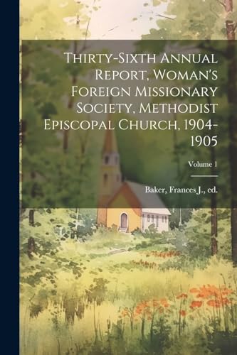 Baker - Thirty-Sixth Annual Report, Woman's Foreign Missionary Society