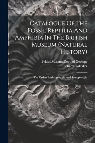 British Museum Natur - Catalogue Of The Fossil Reptilia And Amphibia I