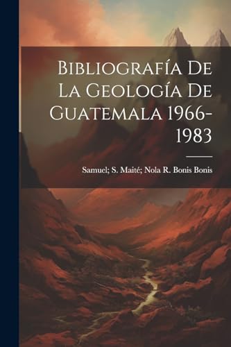 Bonis - Bibliograf?a De La Geolog?a De Guatemala 1966-1983 - New paper