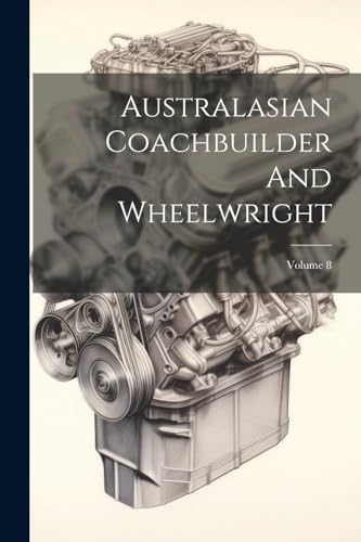 Anonymous - Australasian Coachbuilder And Wheelwright; Volume 8 - New