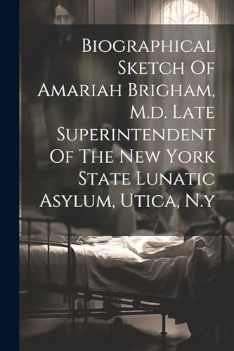 Anonymous - Biographical Sketch Of Amariah Brigham, M.d. Late Superint