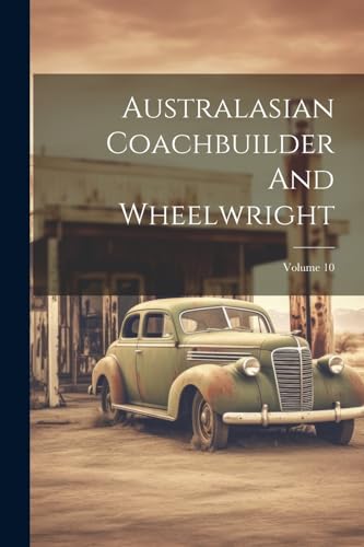 Anonymous - Australasian Coachbuilder And Wheelwright  Volume 10 - New