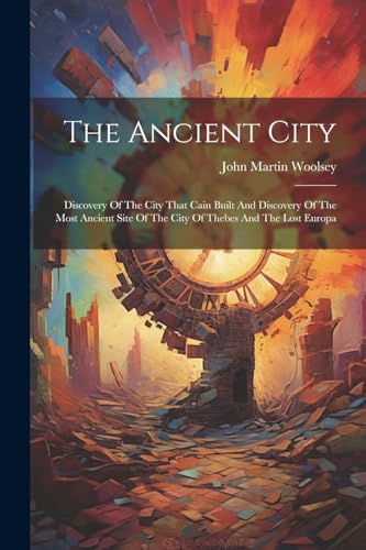 Woolsey - Ancient City; Discovery Of The City That Cain Built And Disc