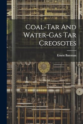 Bateman - Coal-tar And Water-gas Tar Creosotes - New paperback or soft