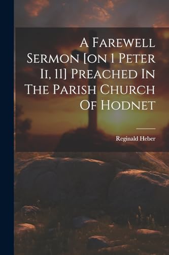 Reginald Heber (bp. - A Farewell Sermon [on 1 Peter Ii, 11] Preached I