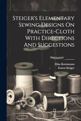 Steiger - 's Elementary Sewing Designs On Practice-cloth With Directio