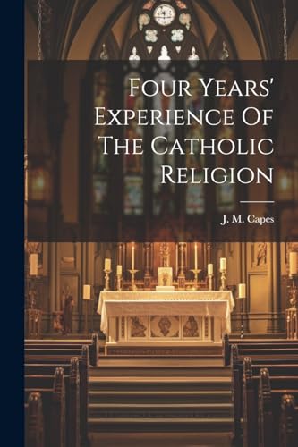 Capes - Four Years' Experience Of The Catholic Religion - New paperbac