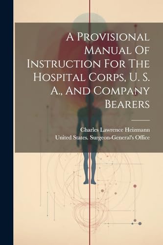 Heizmann - A Provisional Manual Of Instruction For The Hospital Corps,