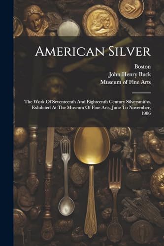 Museum of Fine Arts - American Silver  The Work Of Seventeenth And Eig