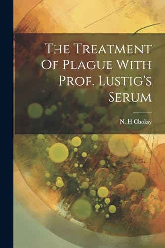 H - Te Treatment Of Plague Wit Prof. Lustig's Serum - New paperback or