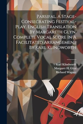 1813-1883 - Parsifal, A Stage-consecrating Festival-play. English Tran