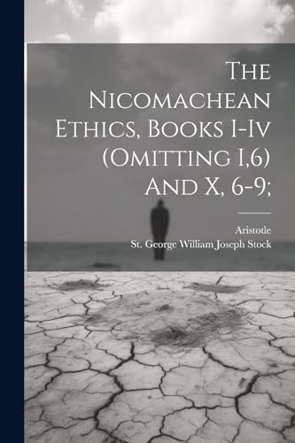 Aristotle - Nicomachean Ethics, Books I-iv (omitting I,6) And X, 6-9;