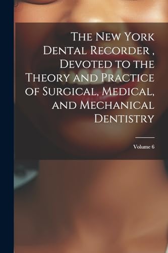 Anonymous - New York Dental Recorder , Devoted to the Theory and Pract