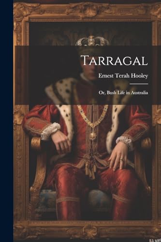 Hooley - Tarragal; Or, Bush Life in Australia - New paperback or softb