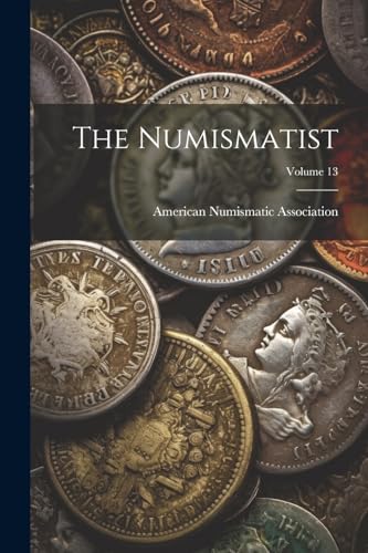 American Numismatic - Numismatist; Volume 13 - New paperback or softba