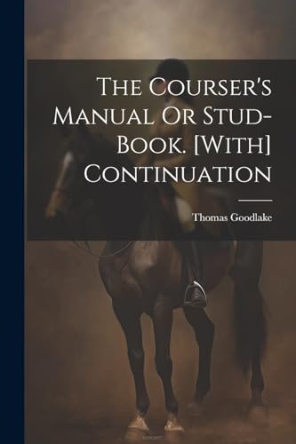 Goodlak - Courser's Manual Or Stud-Book. [With] Continuation - New pap