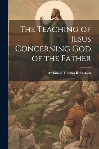 Robertson - Teaching of Jesus Concerning God of the Father - New paper