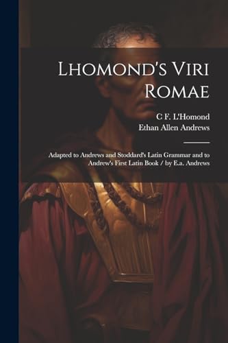 Andrews - Lhomond's Viri Romae: Adapted to  and Stoddard's Latin Gramm