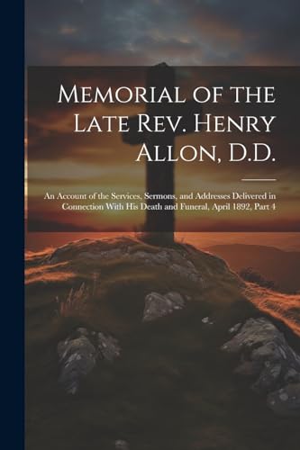 Anonymous - Memorial of the Late Rev. Henry Allon, D.D.: An Account of