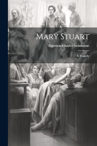 Swinburn - Mary Stuart: A Tragedy - New paperback or softback
