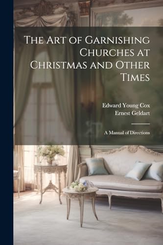 Cox - Art of Garnishing Churches at Christmas and Other Times: A Manua